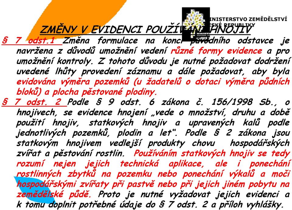 7 odst. 2 Podle 9 odst. 6 zákona č. 156/1998 Sb.