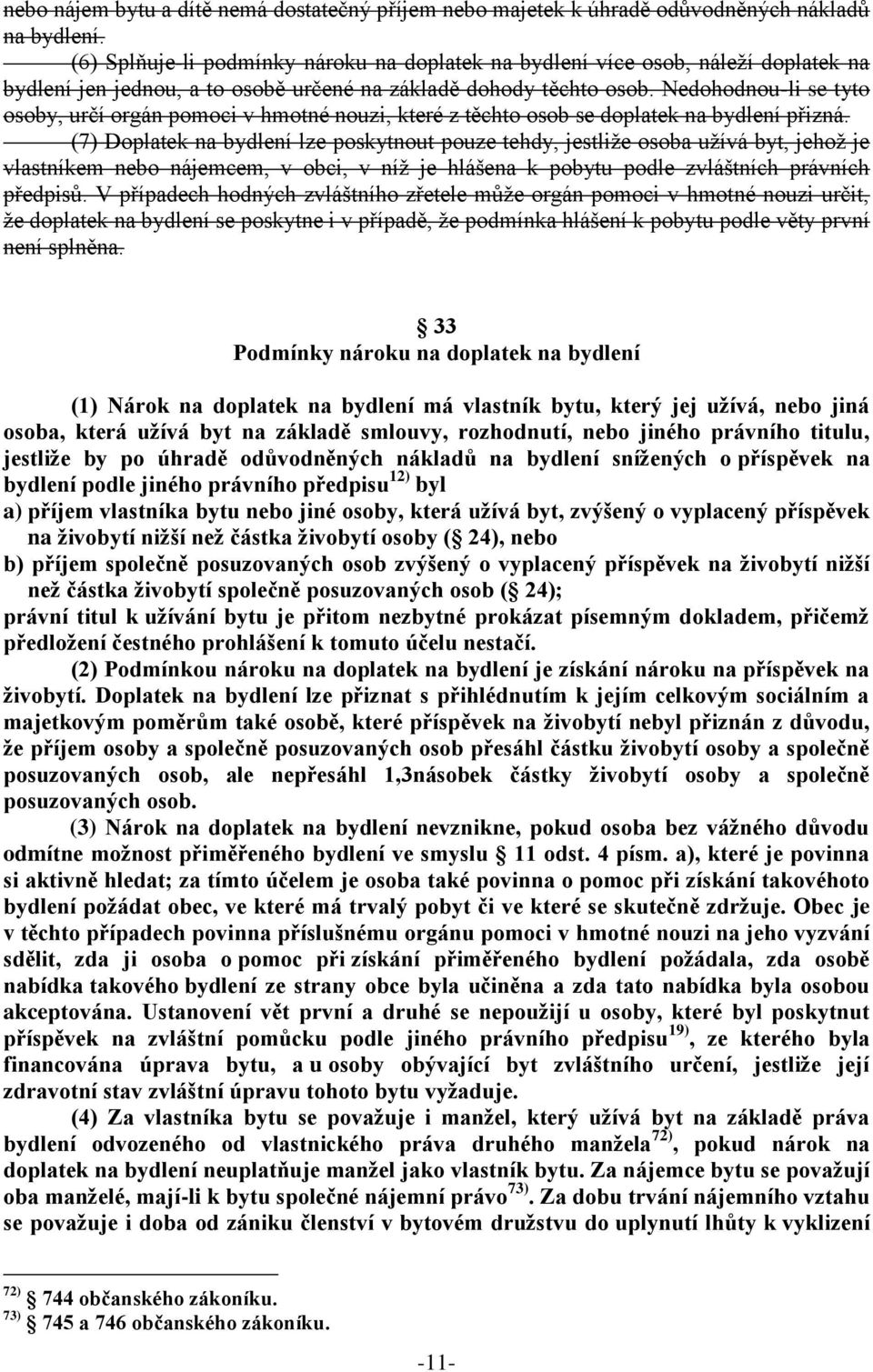 Nedohodnou-li se tyto osoby, určí orgán pomoci v hmotné nouzi, které z těchto osob se doplatek na bydlení přizná.