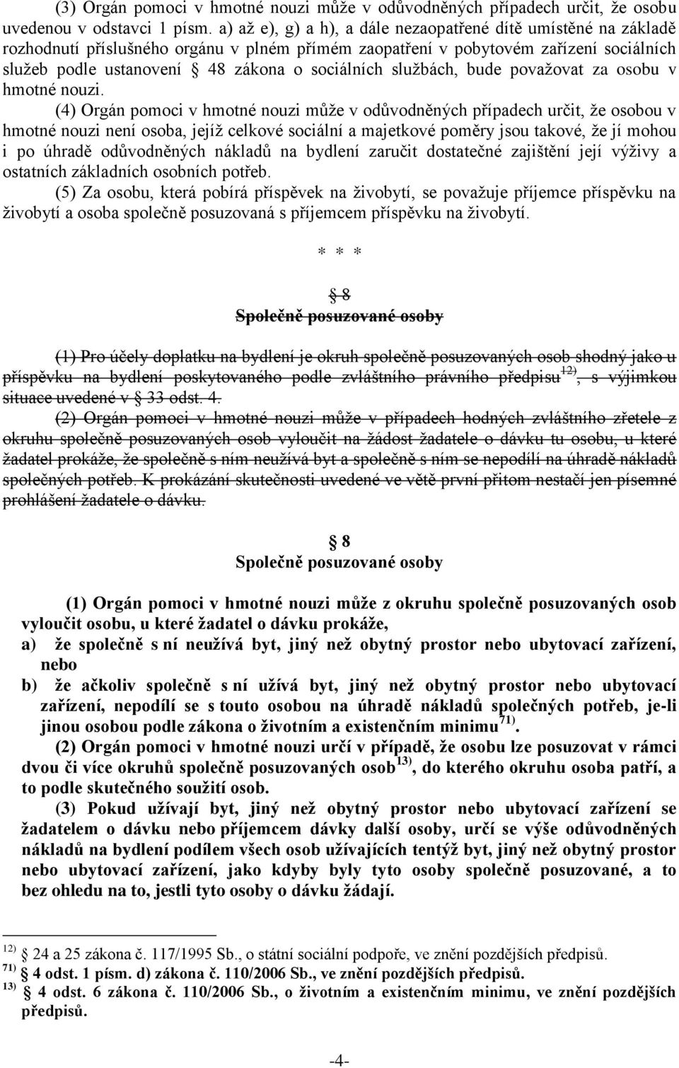 službách, bude považovat za osobu v hmotné nouzi.