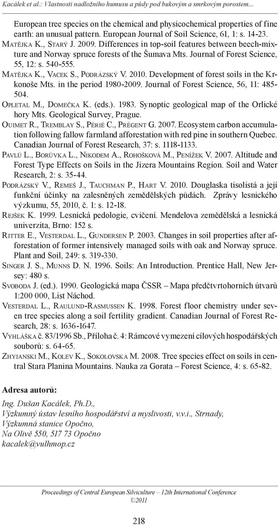 Development of forest soils in the Krkonoše Mts. in the period 1980-2009. Journal of Forest Science, 56, 11: 485-504. OPLETAL M., DOMEČKA K. (eds.). 1983.