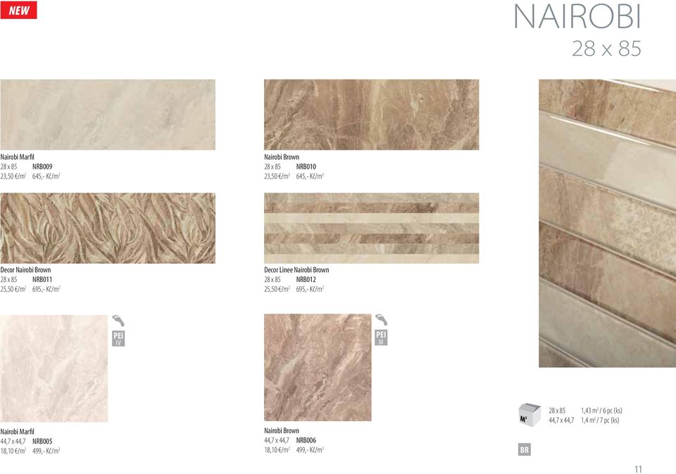 85 NRB012 25,50 /m 2 695,- Kč/m 2 IV III Nairobi Marfil 44,7 x 44,7 NRB005 18,10 /m 2 499,- Kč/m 2 Nairobi