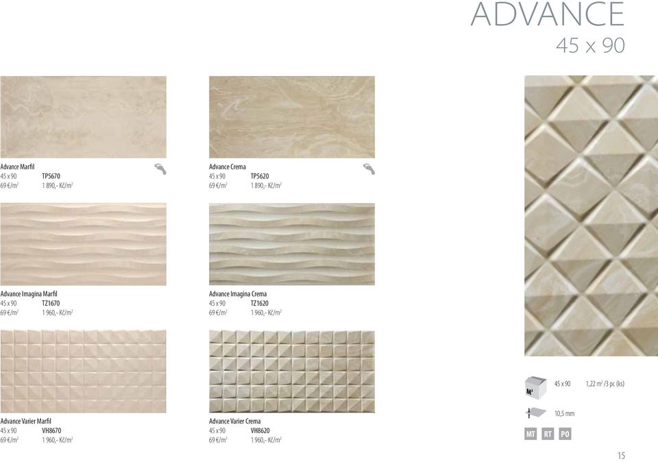Crema 45 x 90 TZ1620 69 /m 2 1 960,- Kč/m 2 45 x 90 1,22 m 2 /3 pc (ks) Advance Varier Marfil 45 x 90