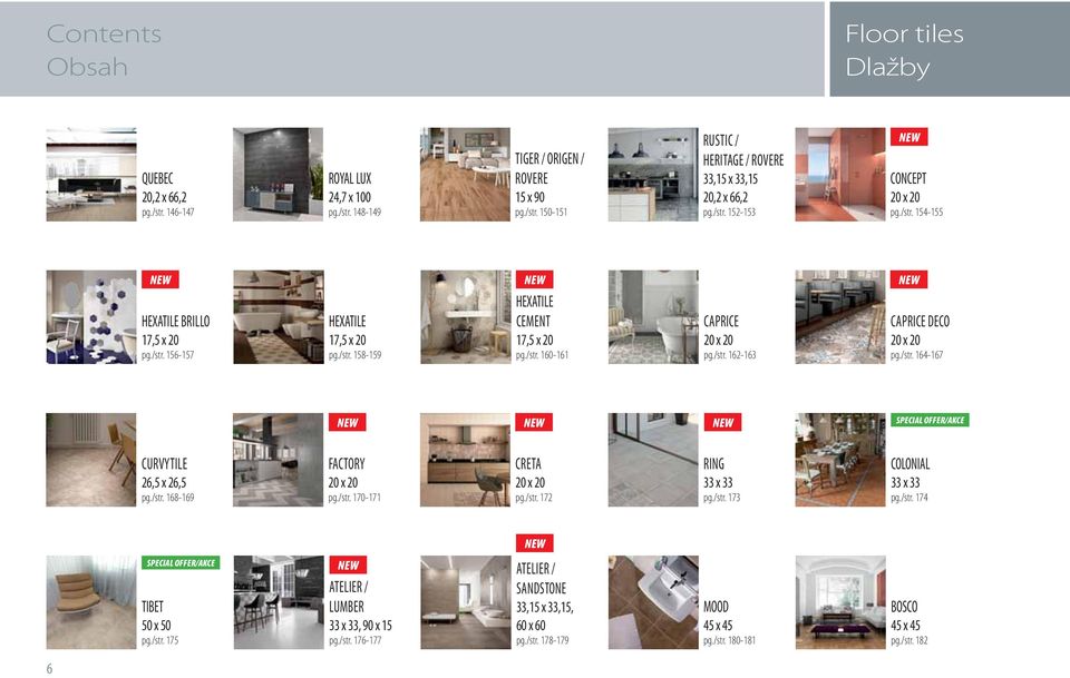 /str. 162-163 NEW CAPRICE DECO 20 x 20 pg./str. 164-167 NEW NEW NEW SPECIAL OFFER/AKCE CURVYTILE 26,5 x 26,5 pg./str. 168-169 FACTORY 20 x 20 pg./str. 170-171 CRETA 20 x 20 pg./str. 172 RING 33 x 33 pg.