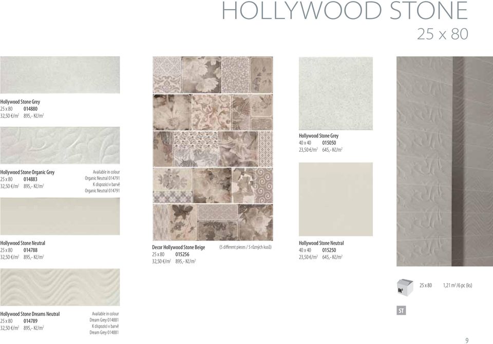 Stone Beige 32,50 /m 2 895,- Kč/m 2 25 x 80 015256 32,50 /m 2 895,- Kč/m 2 (5 different pieces / 5 různých kusů) Hollywood Stone Neutral 40 x 40 015250 23,50 /m 2 645,- Kč/m 2