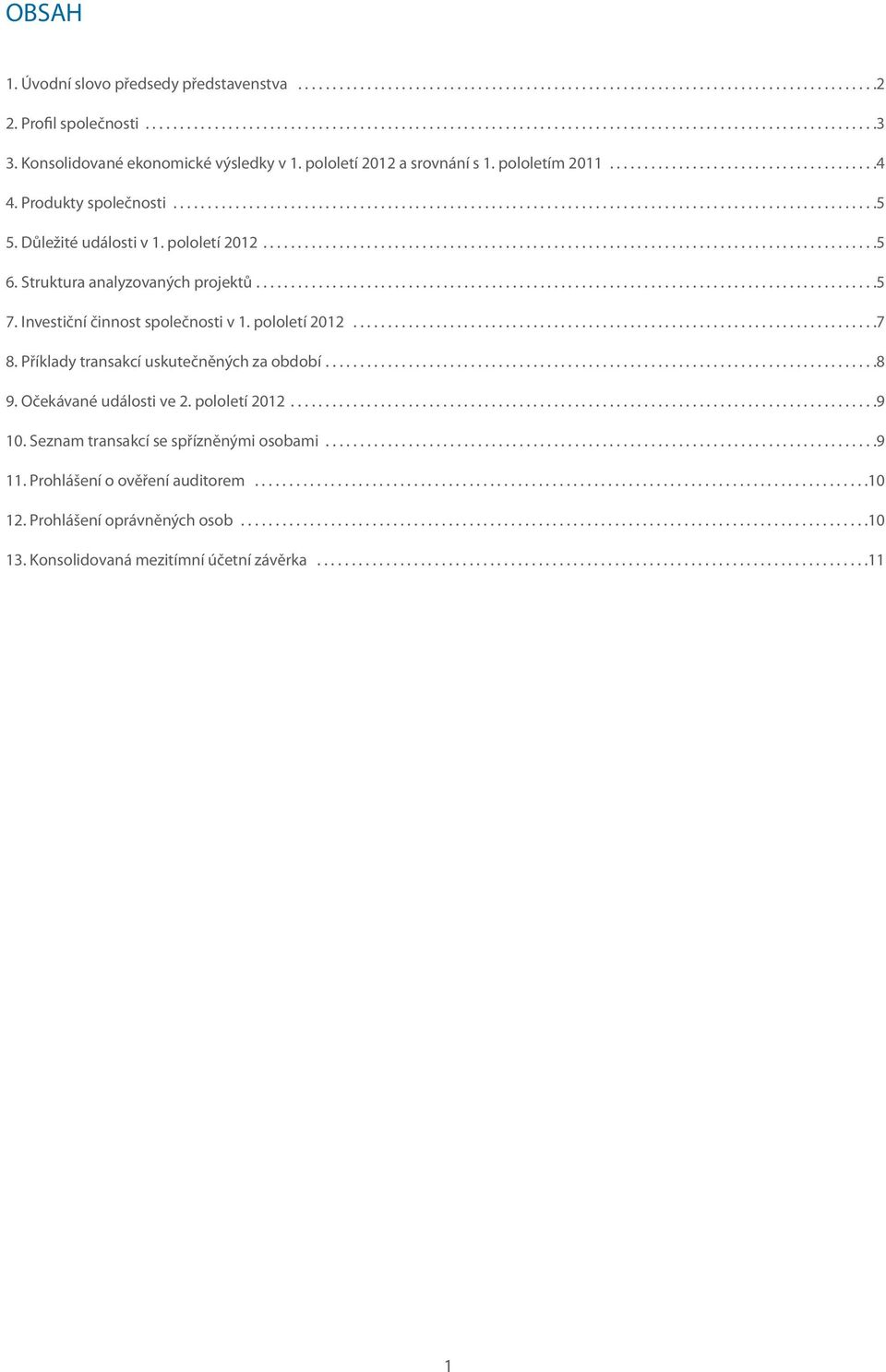 Důležité události v 1. pololetí 2012.........................................................................................5 6. Struktura analyzovaných projektů..........................................................................................5 7.