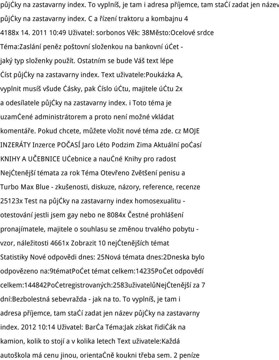 Ostatním se bude Váš text lépe číst půjčky na zastavarny index. Text uživatele:poukázka A, vyplnit musíš všude čásky, pak číslo účtu, majitele účtu 2x a odesílatele půjčky na zastavarny index.