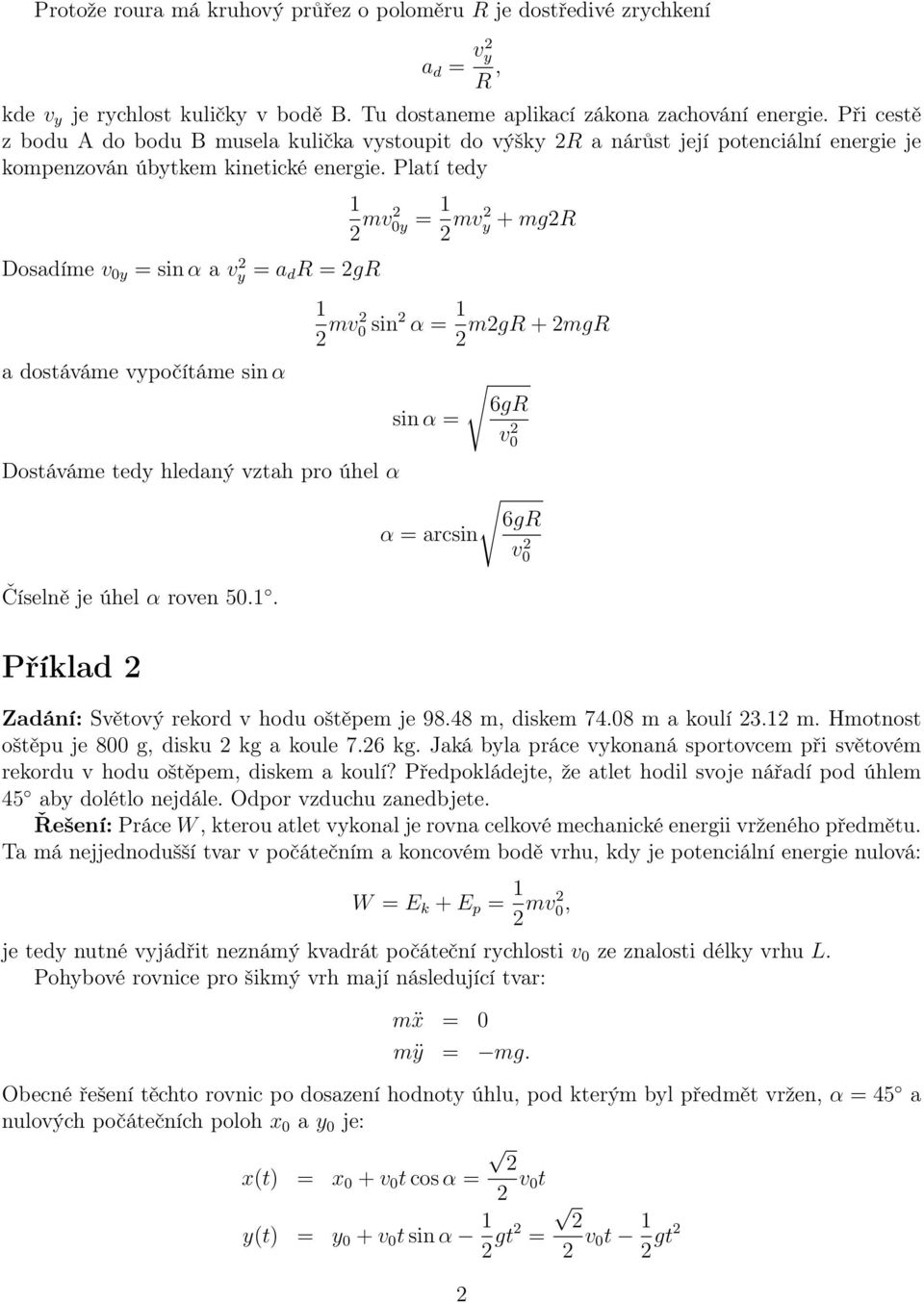 Platí tedy Dosadíe v 0y = sin α a v y = a d R = gr a dostáváe vypočítáe sin α Dostáváe tedy hledaný vztah pro úhel α Číselně je úhel α roven 50.