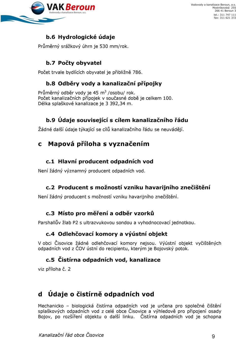 9 Údaje související s cílem kanalizačního řádu Žádné další údaje týkající se cílů kanalizačního řádu se neuvádějí. c Mapová příloha s vyznačením c.