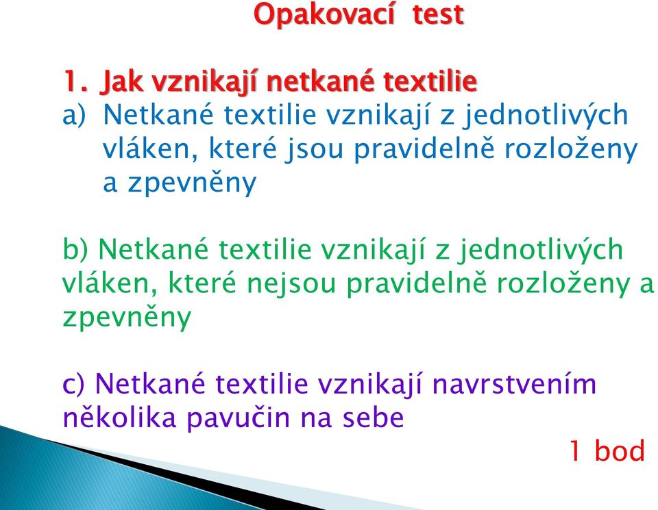 vláken, které jsou pravidelně rozloženy a zpevněny b) Netkané textilie