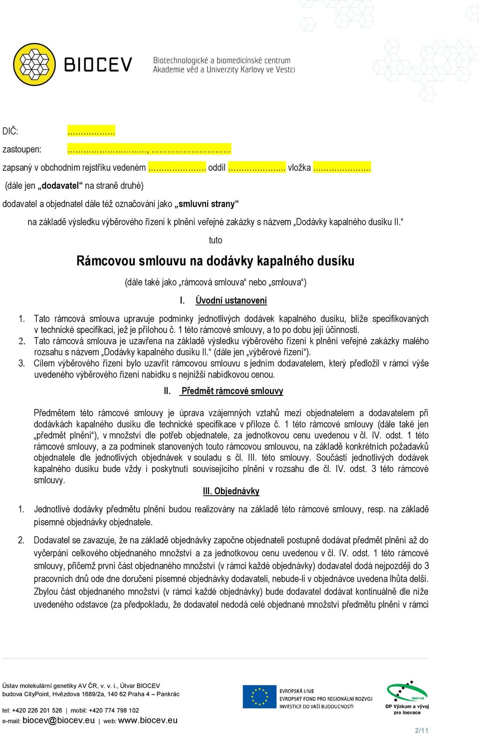 tuto Rámcovou smlouvu na dodávky kapalného dusíku (dále také jako rámcová smlouva nebo smlouva ) I. Úvodní ustanovení 1.