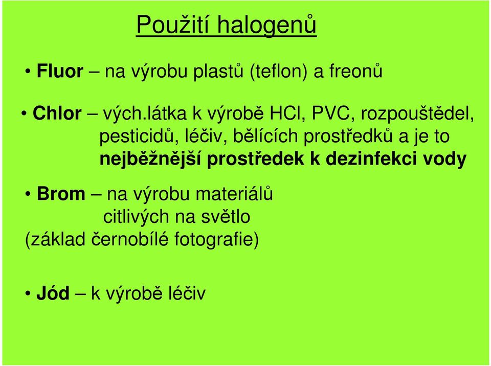 prostředků a je to nejběžnější prostředek k dezinfekci vody Brom na