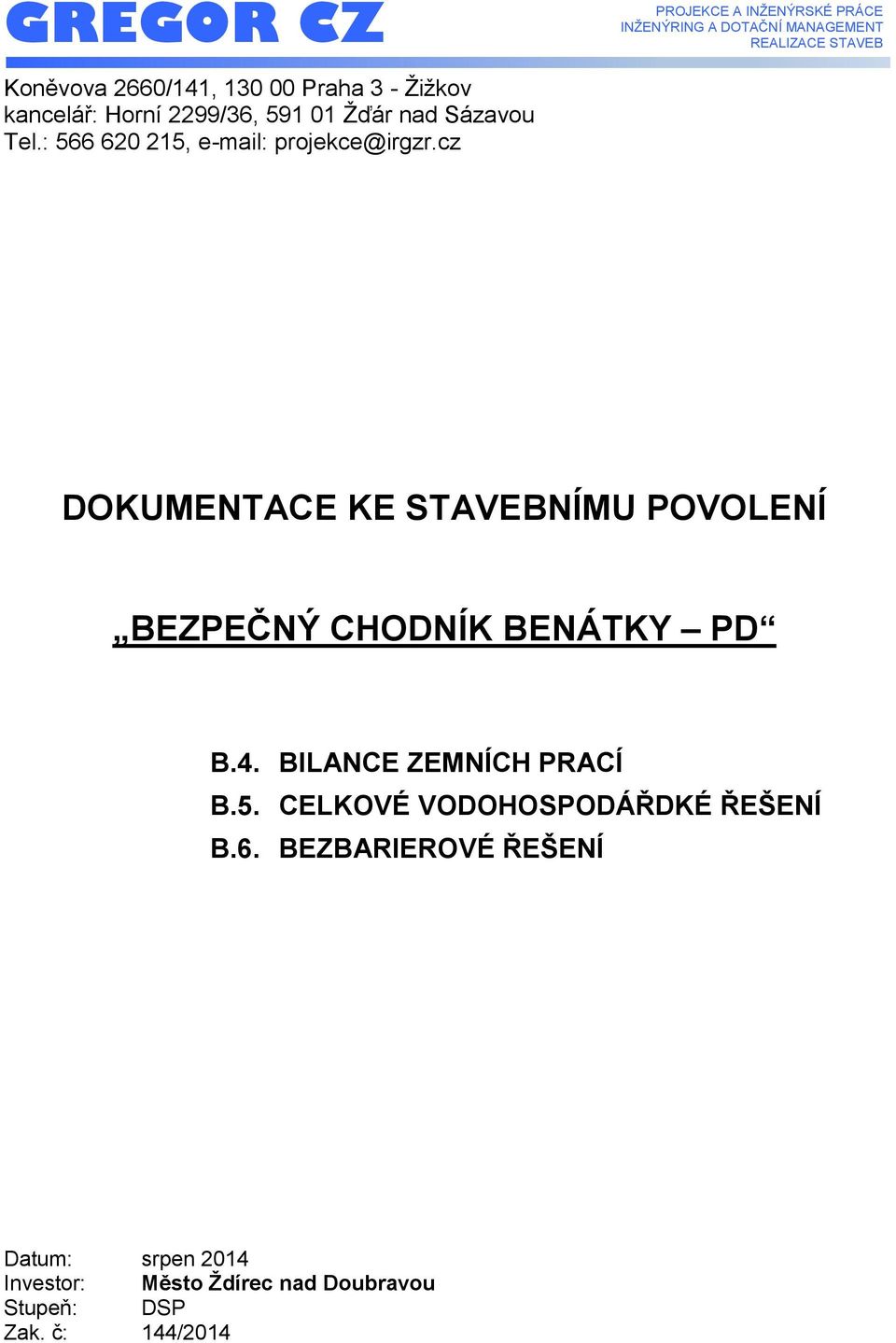 cz DOKUMENTACE KE STAVEBNÍMU POVOLENÍ BEZPEČNÝ CHODNÍK BENÁTKY PD B.4.