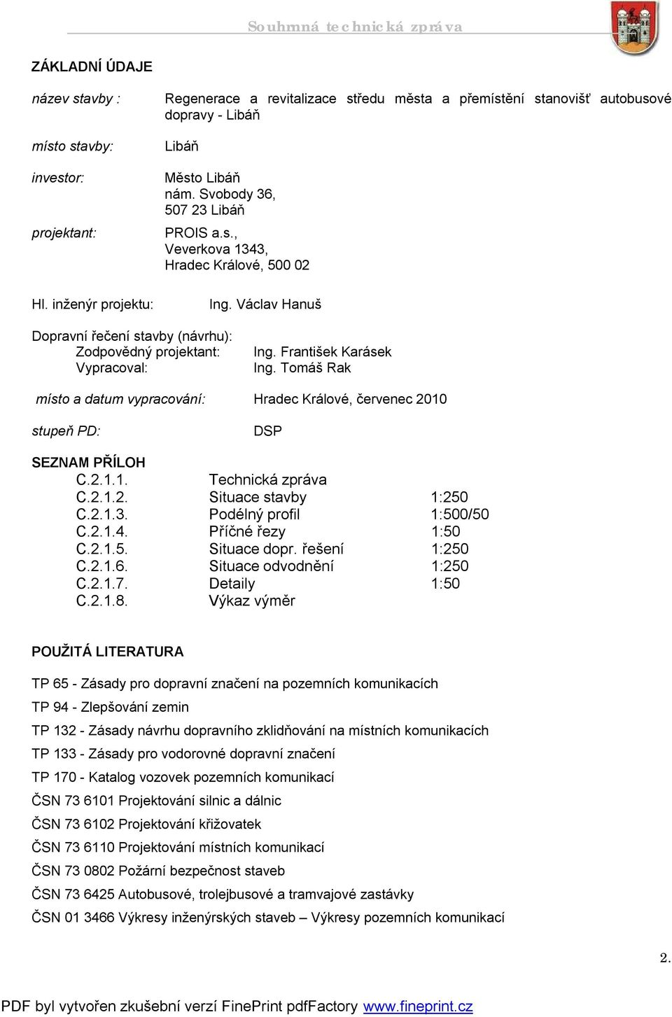 Václav Hanuš Dopravní řečení stavby (návrhu): Zodpovědný projektant: Vypracoval: Ing. František Karásek Ing.