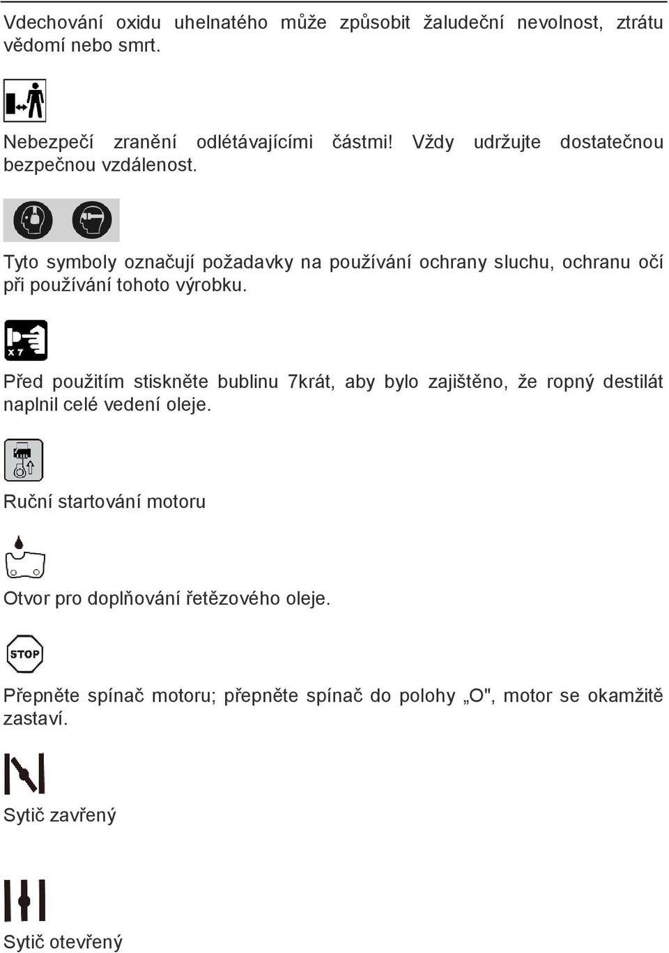 Tyto symboly označují požadavky na používání ochrany sluchu, ochranu očí při používání tohoto výrobku.