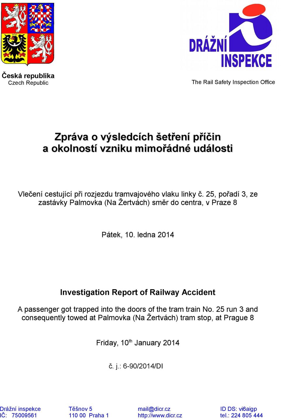 ledna 2014 Investigation Report of Railway Accident A passenger got trapped into the doors of the tram train No.