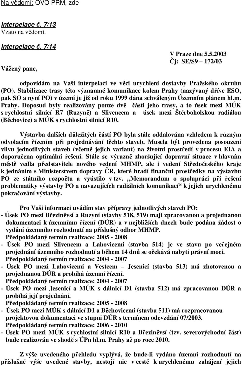 (nazývaný dříve ESO, pak SO a nyní PO) v území je již od roku 1999 dána schváleným Územním plánem hl.m. Prahy.