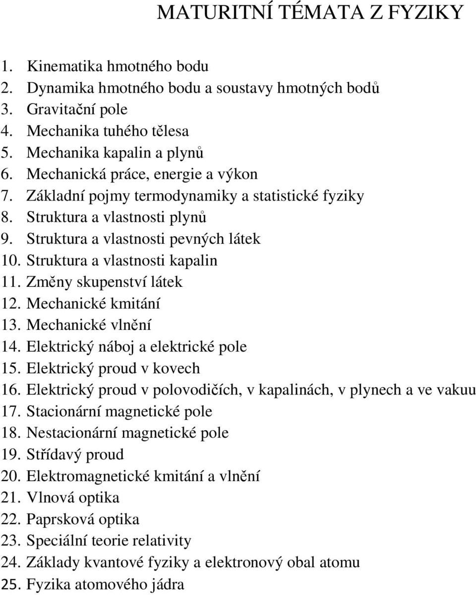 Změny skupenství látek 12. Mechanické kmitání 13. Mechanické vlnění 14. Elektrický náboj a elektrické pole 15. Elektrický proud v kovech 16.