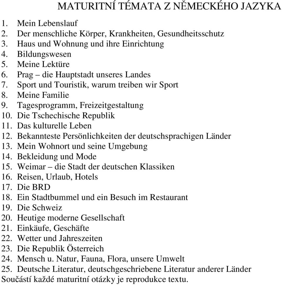 Bekannteste Persönlichkeiten der deutschsprachigen Länder 13. Mein Wohnort und seine Umgebung 14. Bekleidung und Mode 15. Weimar die Stadt der deutschen Klassiken 16. Reisen, Urlaub, Hotels 17.