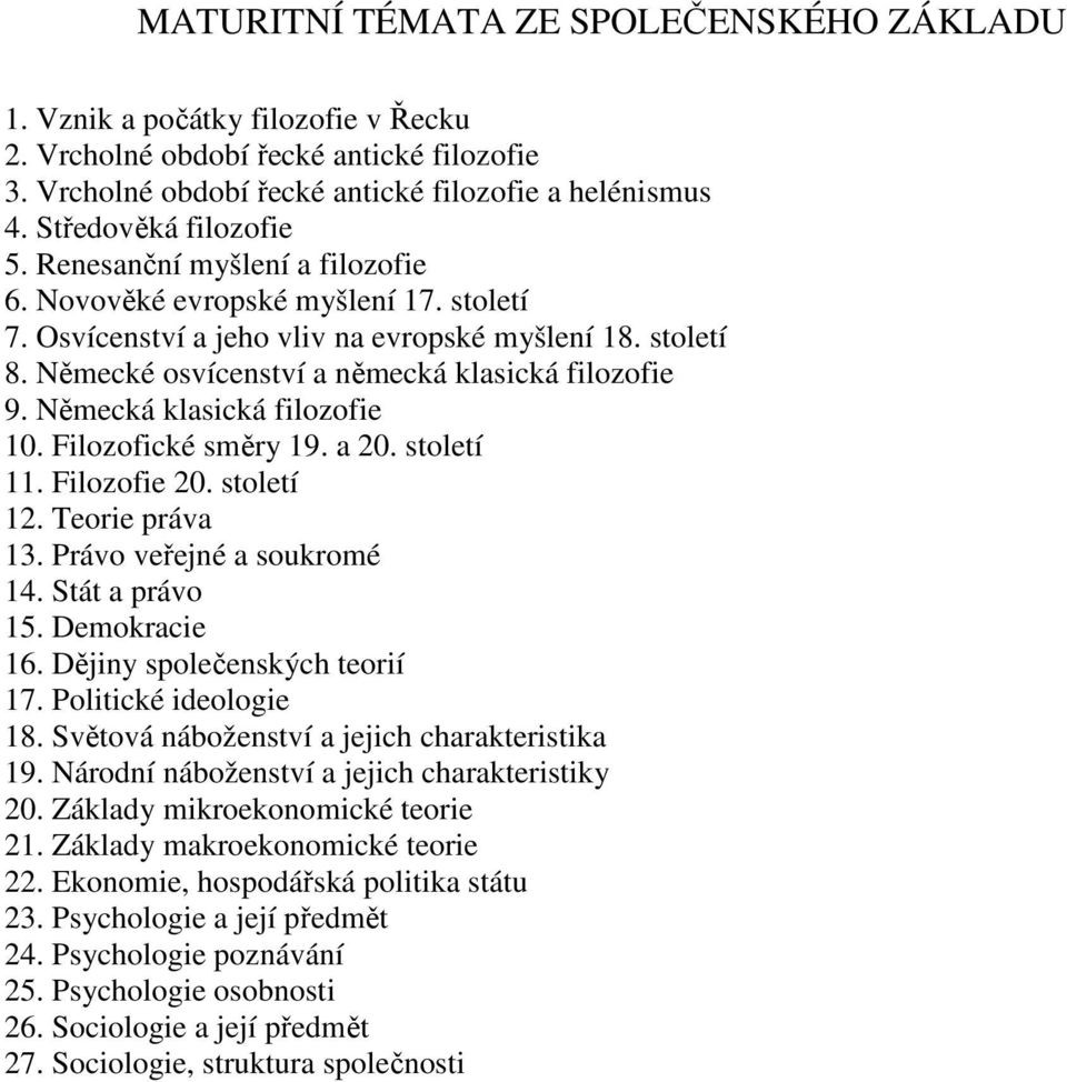 Německé osvícenství a německá klasická filozofie 9. Německá klasická filozofie 10. Filozofické směry 19. a 20. století 11. Filozofie 20. století 12. Teorie práva 13. Právo veřejné a soukromé 14.