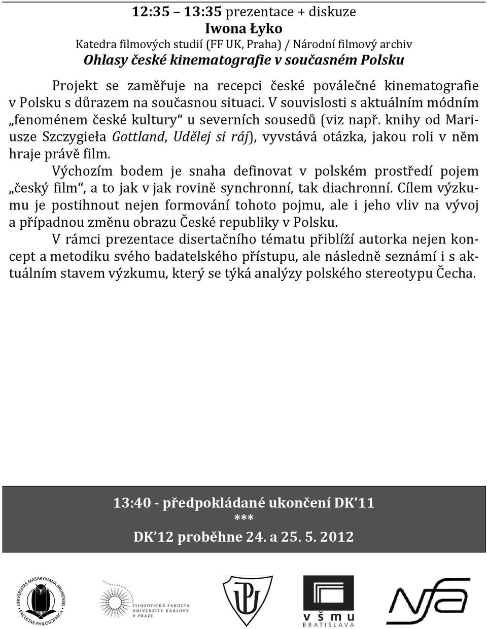 Výchozím bodem je snaha definovat v polském prostředí pojem český film, a to jak v jak rovině synchronní, tak diachronní.