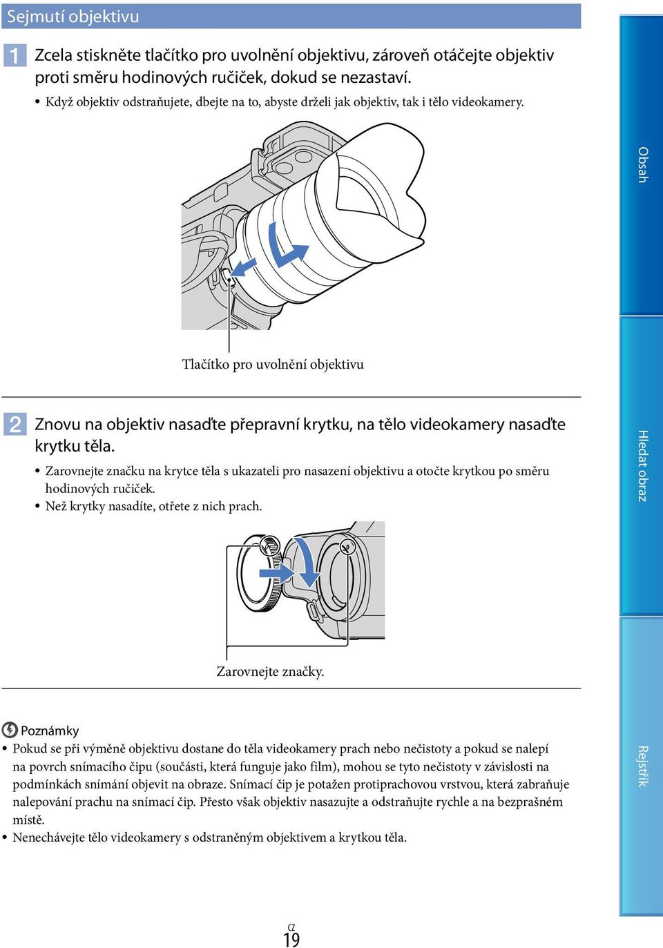 Tlačítko pro uvolnění objektivu Znovu na objektiv nasaďte přepravní krytku, na tělo videokamery nasaďte krytku těla.
