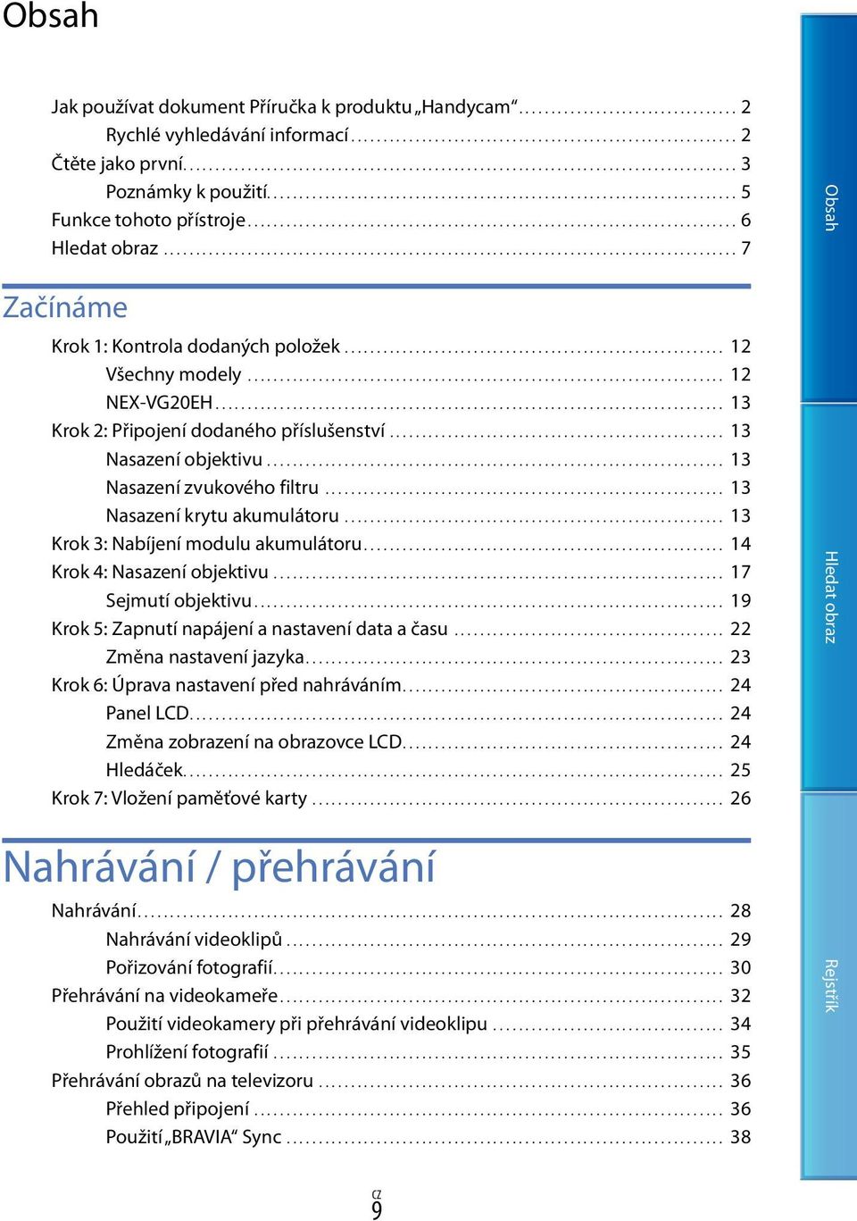 ............................................................................ 6 Hledat obraz.......................................................................................... 7 Začínáme Krok 1: Kontrola dodaných položek.