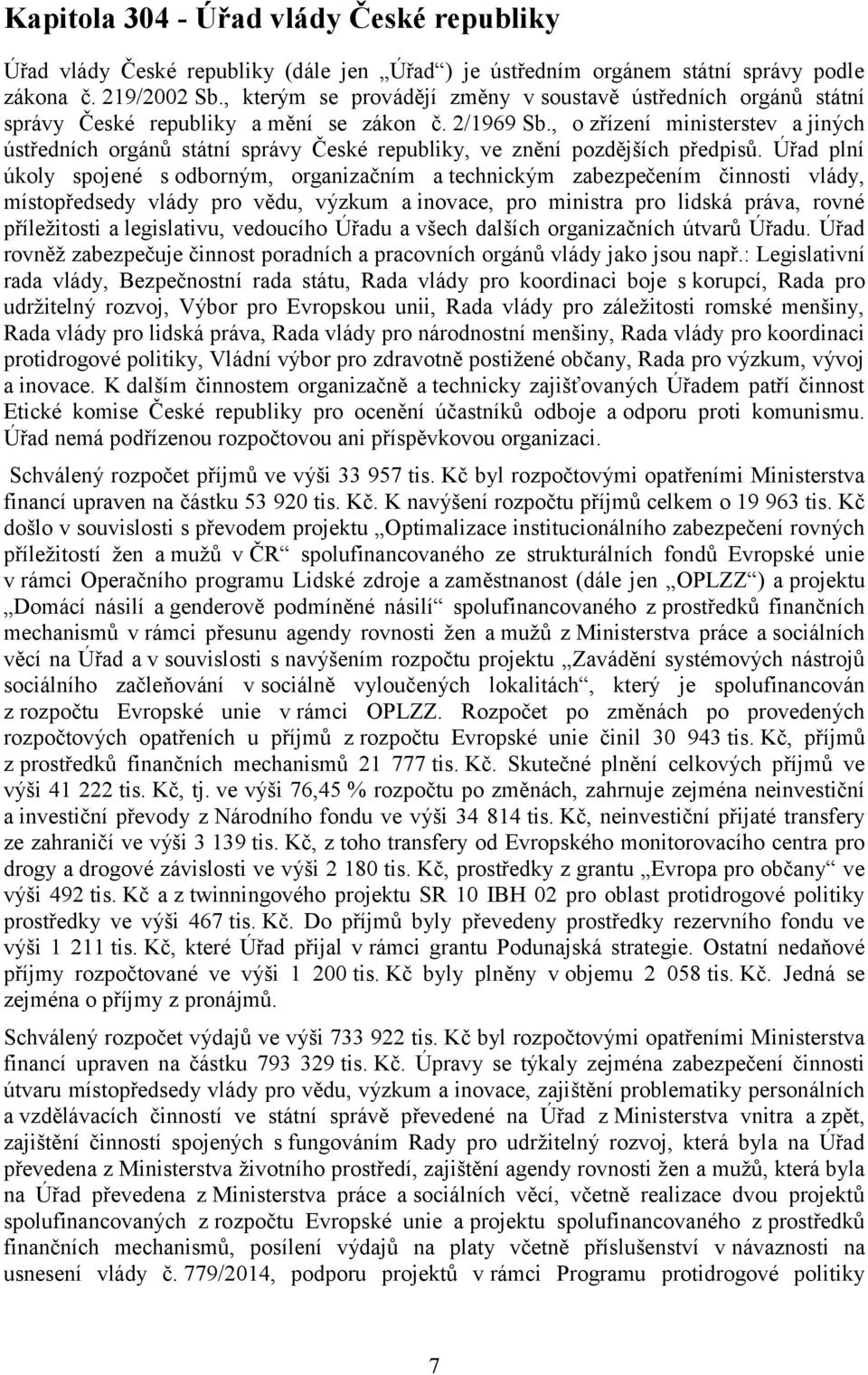 , o zřízení ministerstev a jiných ústředních orgánů státní správy České republiky, ve znění pozdějších předpisů.