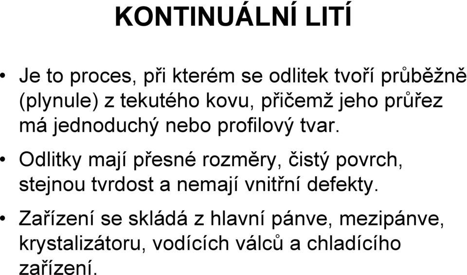 Odlitky mají přesné rozměry, čistý povrch, stejnou tvrdost a nemají vnitřní defekty.