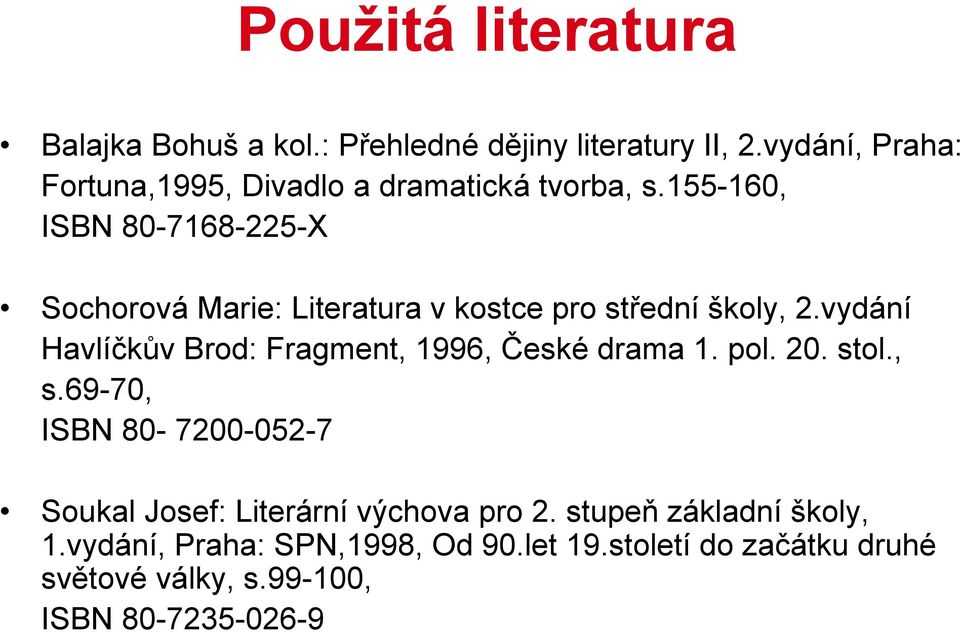 155-160, ISBN 80-7168-225-X Sochorová Marie: Literatura v kostce pro střední školy, 2.