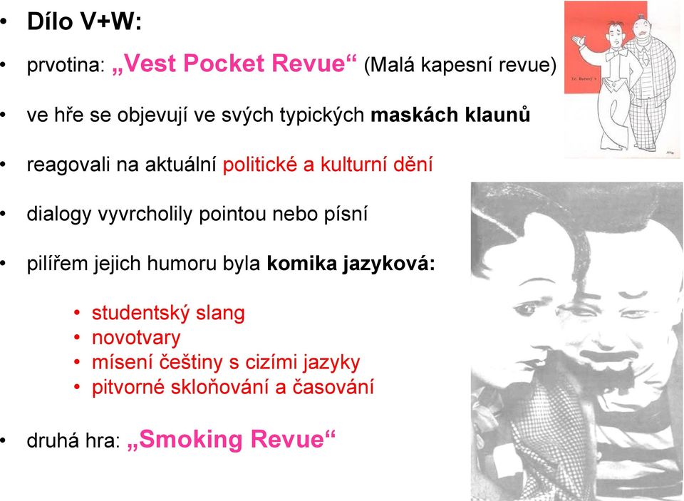 vyvrcholily pointou nebo písní pilířem jejich humoru byla komika jazyková: studentský