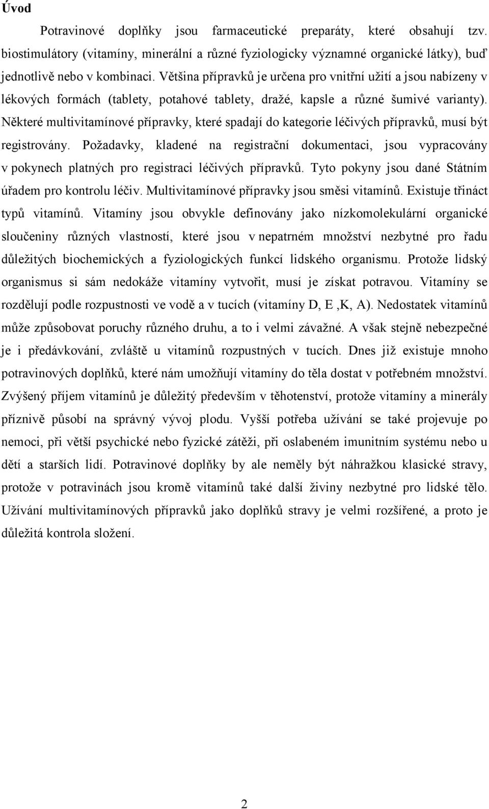 Některé multivitamínové přípravky, které spadají do kategorie léčivých přípravků, musí být registrovány.