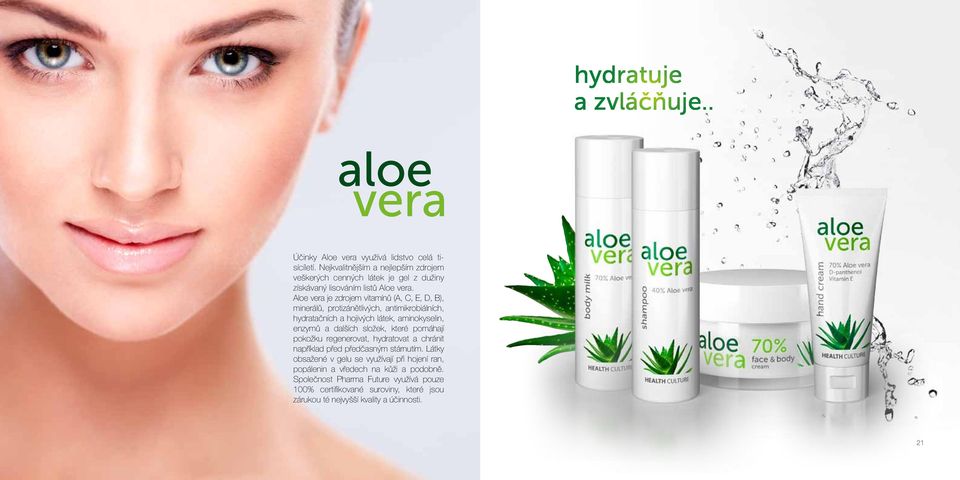 Aloe vera je zdrojem vitamínů (A, C, E, D, B), minerálů, protizánětlivých, antimikrobiálních, hydratačních a hojivých látek, aminokyselin, enzymů a dalších složek,