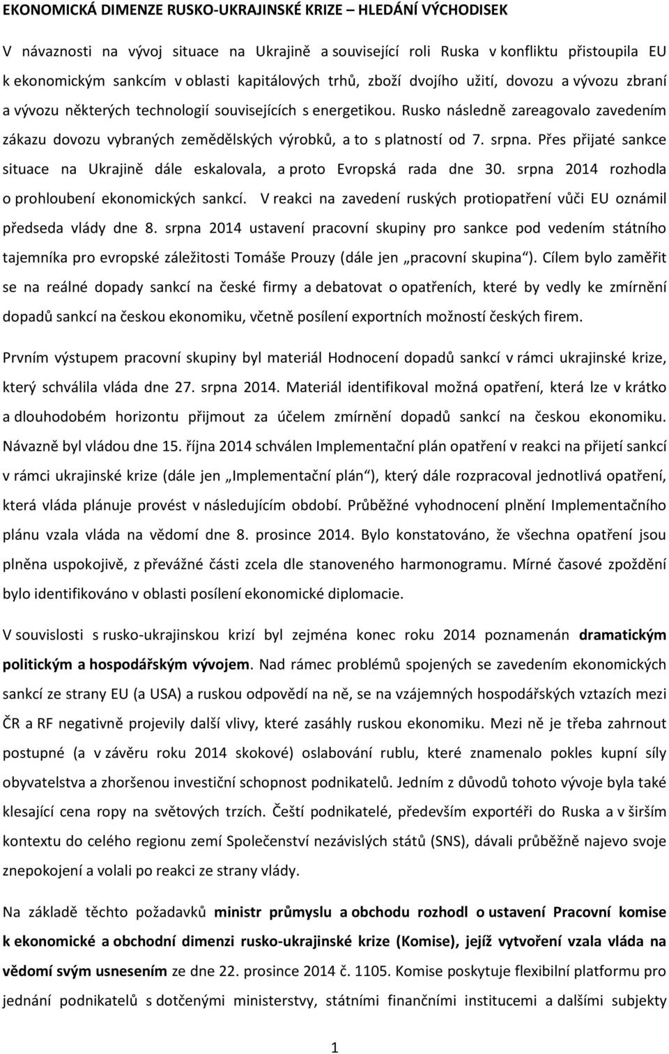 Rusko následně zareagovalo zavedením zákazu dovozu vybraných zemědělských výrobků, a to s platností od 7. srpna. Přes přijaté sankce situace na Ukrajině dále eskalovala, a proto Evropská rada dne 30.