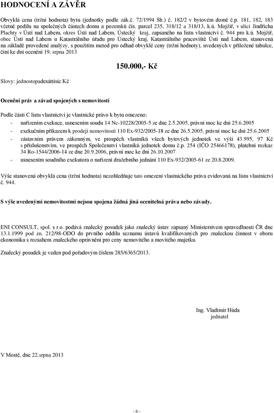 Mojžíř, v ulici Jindřicha Plachty v Ústí nad Labem, okres Ústí nad Labem, Ústecký kraj, zapsaného na listu vlastnictví č. 944 pro k.ú.