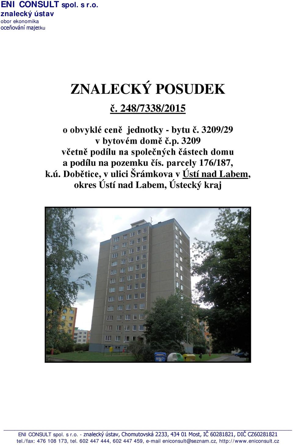 3209 včetně podílu na společných částech domu a podílu na pozemku čís. parcely 176/187, k.ú.