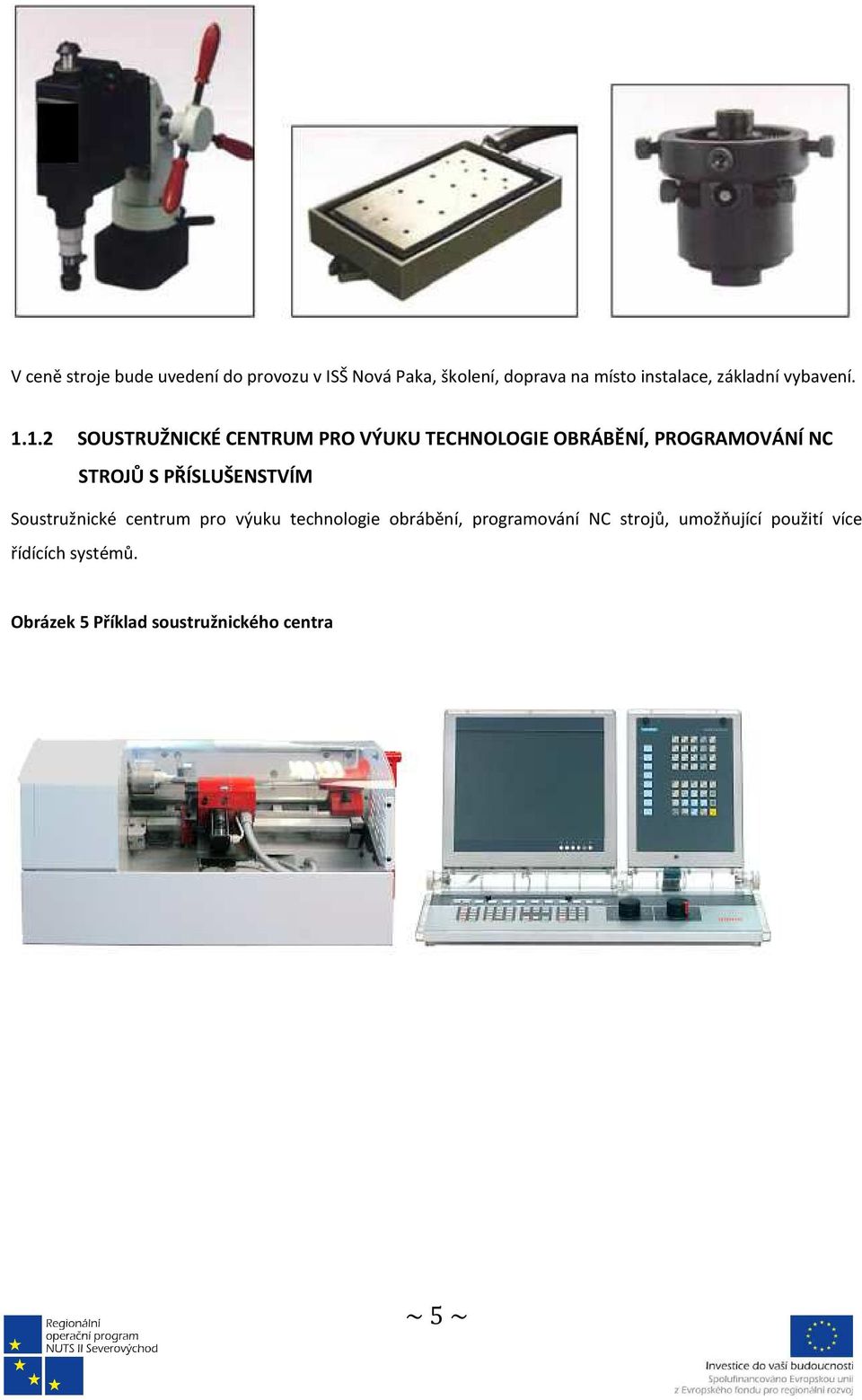 1.2 SOUSTRUŽNICKÉ CENTRUM PRO VÝUKU TECHNOLOGIE OBRÁBĚNÍ, PROGRAMOVÁNÍ NC STROJŮ S