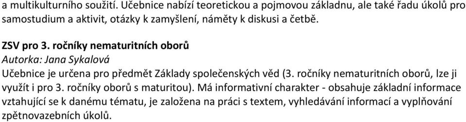 četbě. ZSV pro 3. ročníky nematuritních oborů Autorka: Jana Sykalová Učebnice je určena pro předmět Základy společenských věd (3.