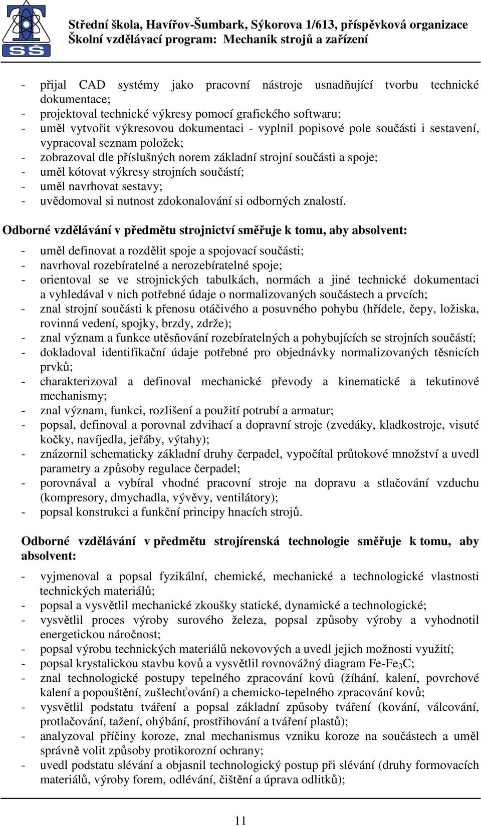 sestavy; - uvědomoval si nutnost zdokonalování si odborných znalostí.