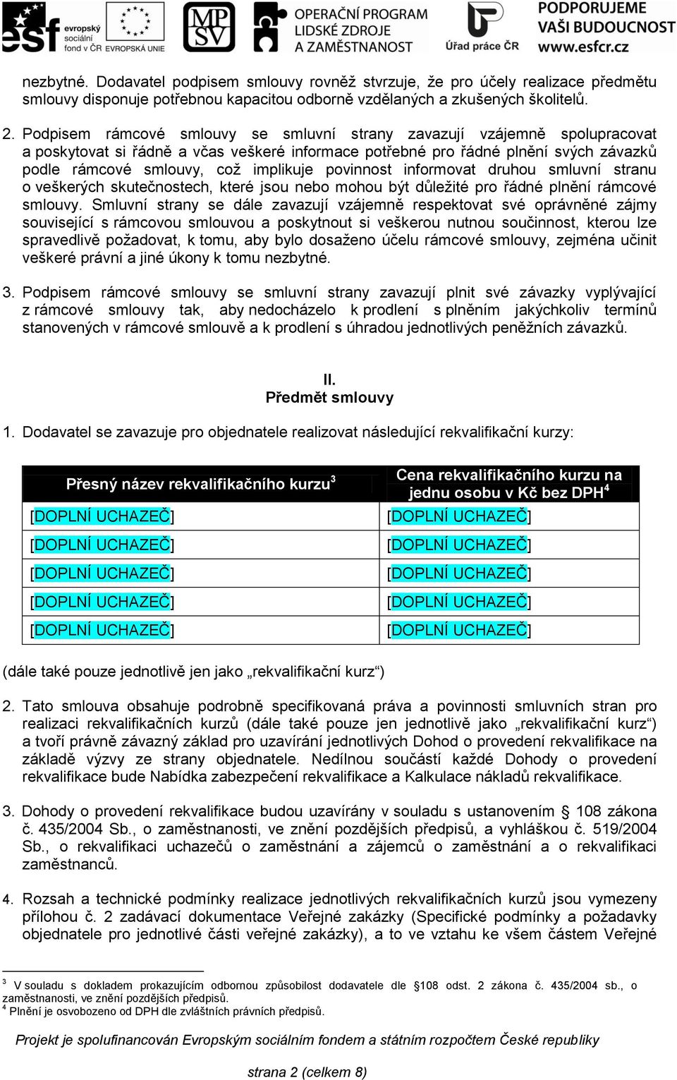 povinnost informovat druhou smluvní stranu o veškerých skutečnostech, které jsou nebo mohou být důležité pro řádné plnění rámcové smlouvy.