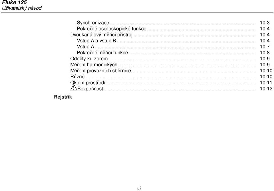 .. 10-8 Odečty kurzorem... 10-9 Měření harmonických... 10-9 Měření provozních sběrnice.