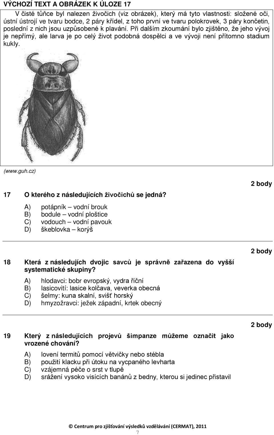 Při dalším zkoumání bylo zjištěno, že jeho vývoj je nepřímý, ale larva je po celý život podobná dospělci a ve vývoji není přítomno stadium kukly. (www.guh.