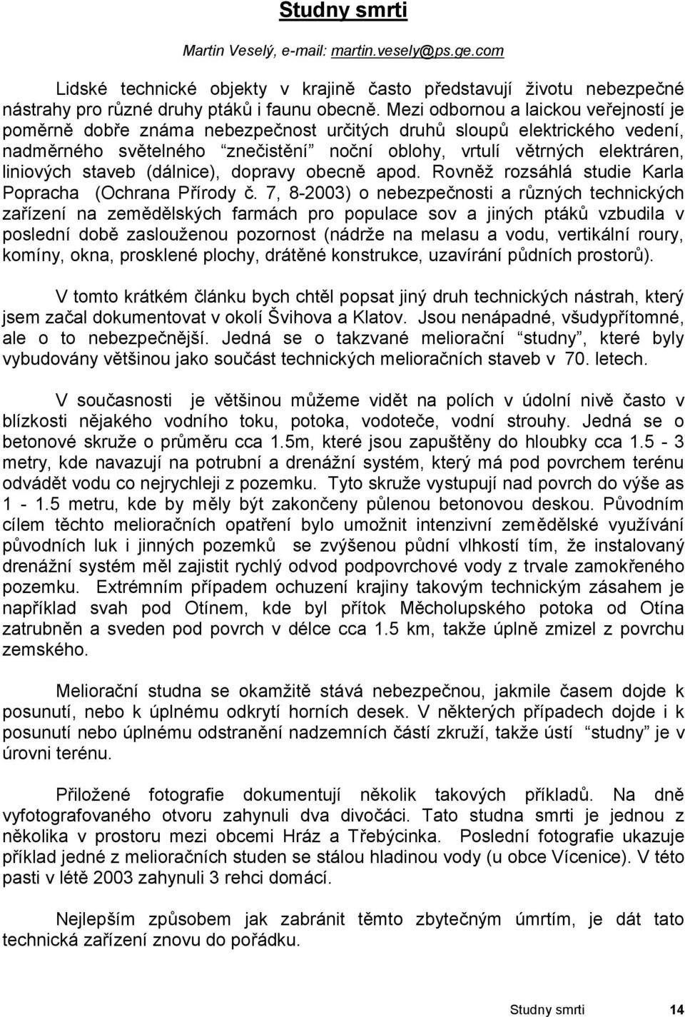 staveb (dálnice), dopravy obecně apod. Rovněž rozsáhlá studie Karla Popracha (Ochrana Přírody č.