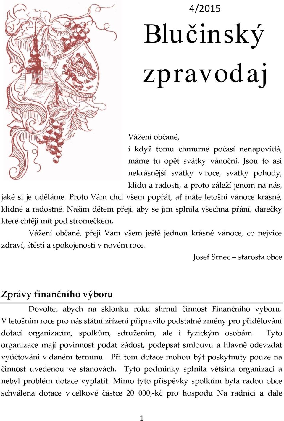 Našim dětem přeji, aby se jim splnila všechna přání, dárečky které chtějí mít pod stromečkem.