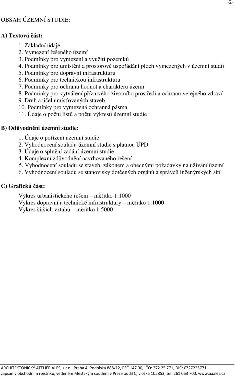 Podmínky pro ochranu hodnot a charakteru území 8. Podmínky pro vytváření příznivého životního prostředí a ochranu veřejného zdraví 9. Druh a účel umísťovaných staveb 10.