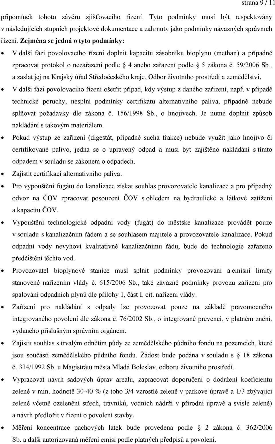 59/2006 Sb., a zaslat jej na Krajský úřad Středočeského kraje, Odbor životního prostředí a zemědělství. V další fázi povolovacího řízení ošetřit případ, kdy výstup z daného zařízení, např.