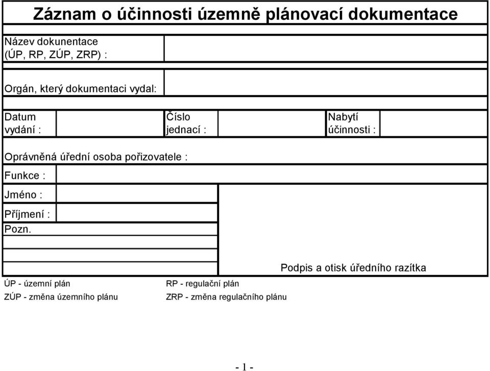 úřední osoba pořizovatele : Funkce : Jméno : Příjmení : Pozn.