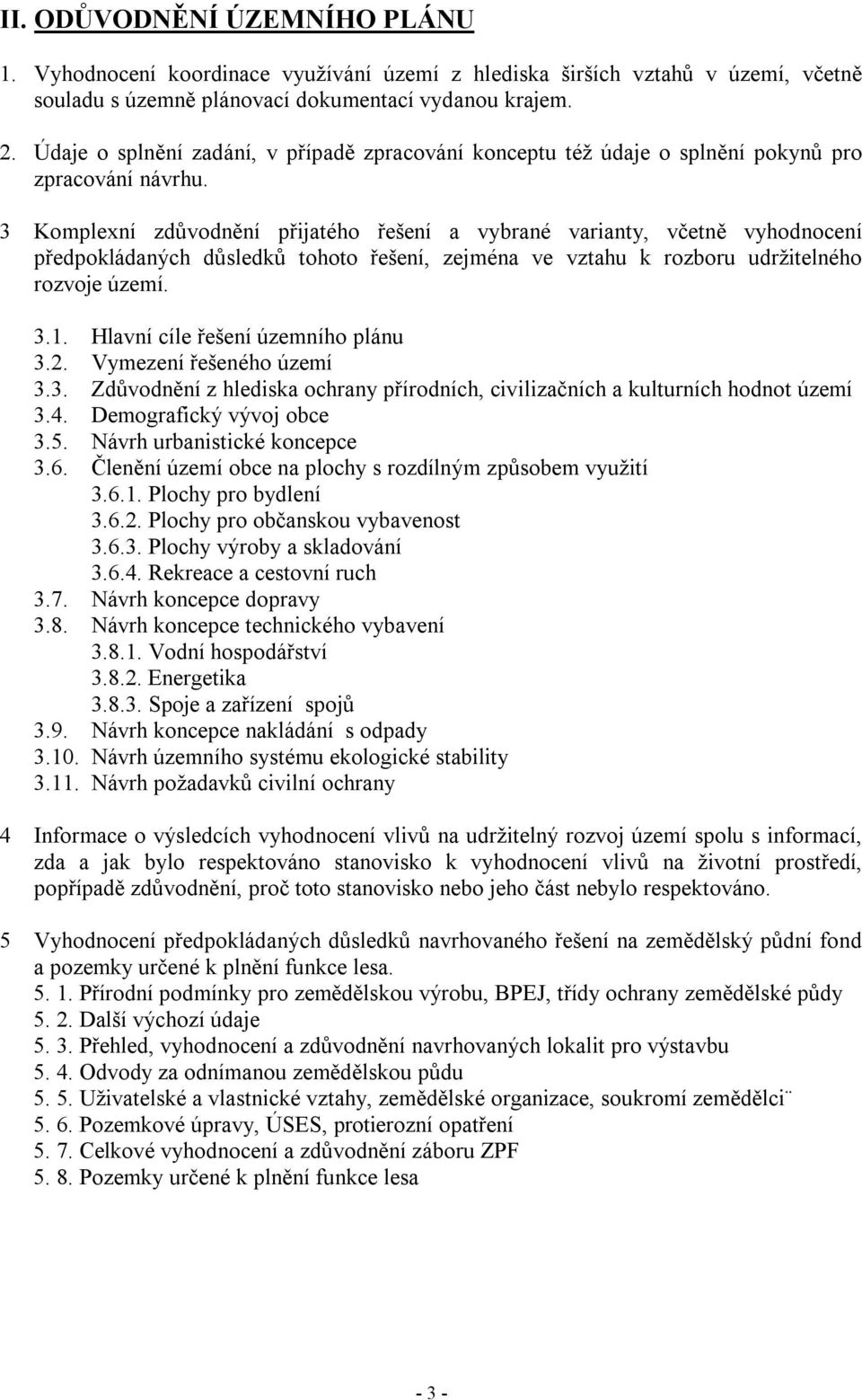 3 Komplexní zdůvodnění přijatého řešení a vybrané varianty, včetně vyhodnocení předpokládaných důsledků tohoto řešení, zejména ve vztahu k rozboru udržitelného rozvoje území. 3.1.