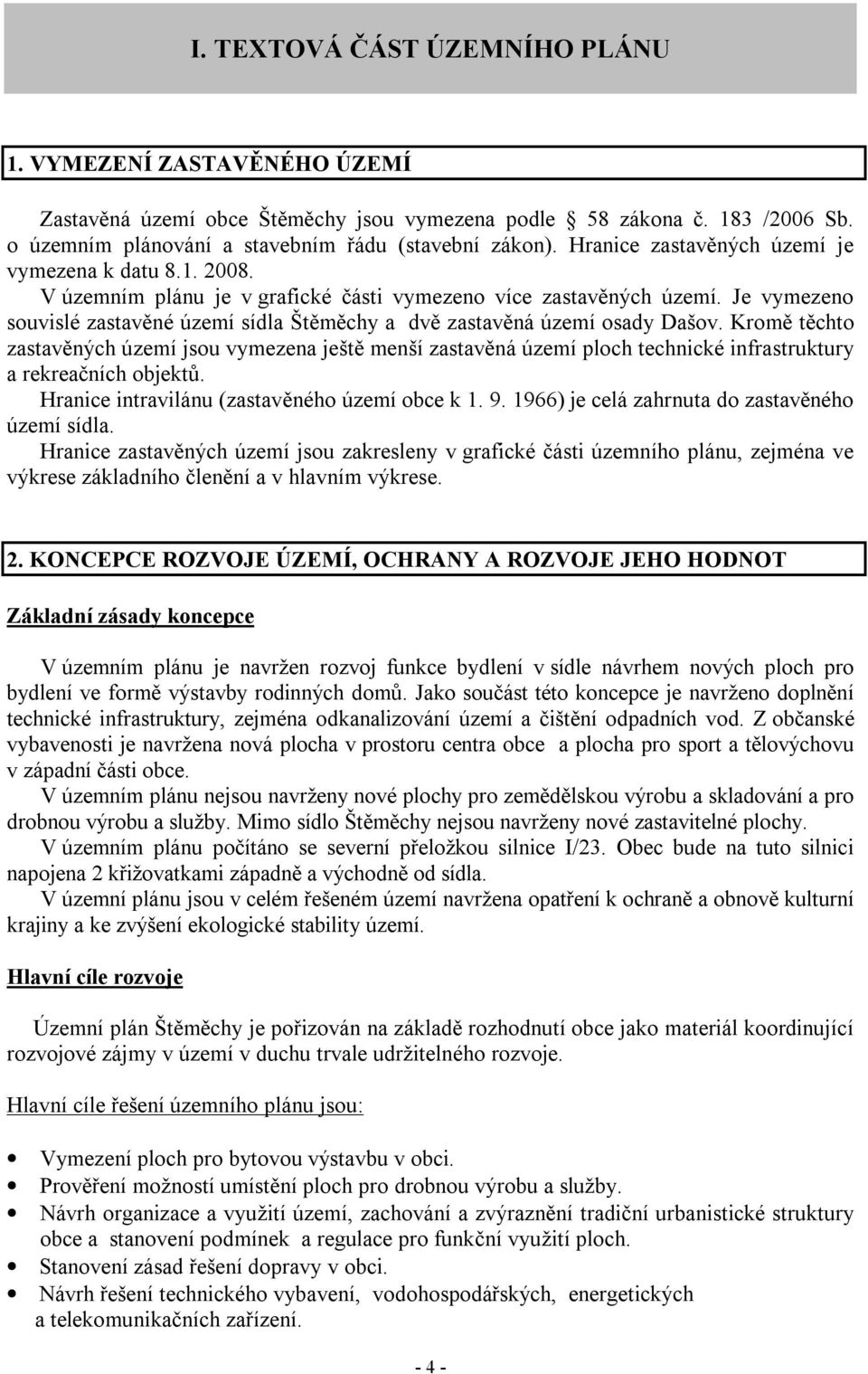 Je vymezeno souvislé zastavěné území sídla Štěměchy a dvě zastavěná území osady Dašov.