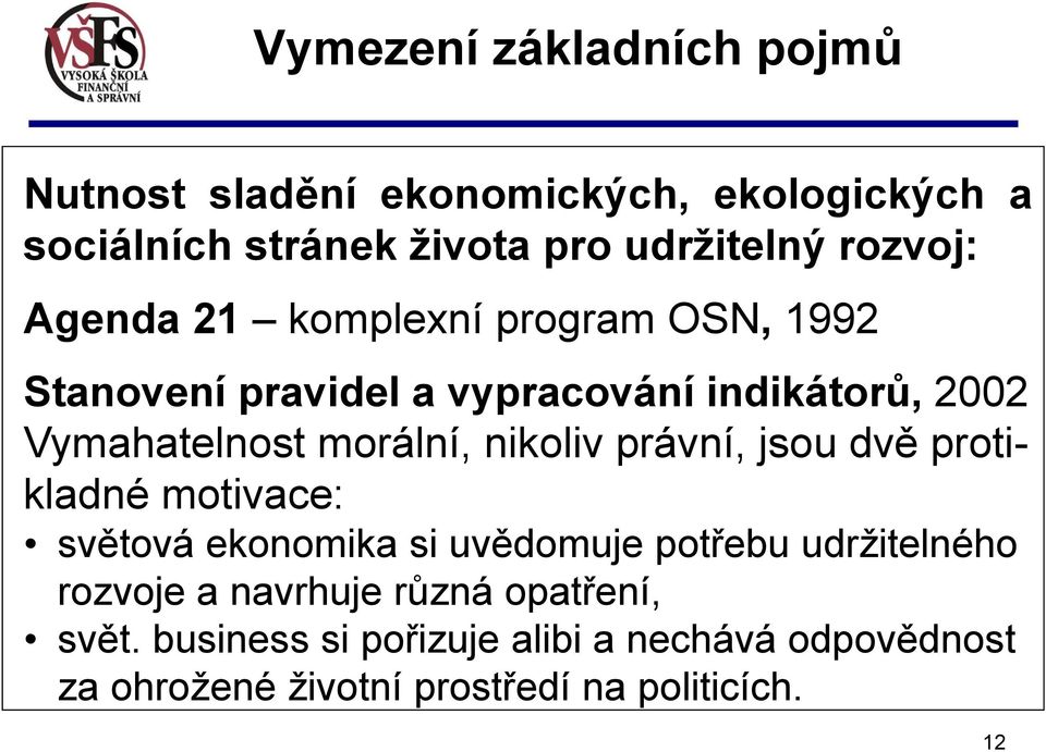 právní, jsou dvě protikladné motivace: světová ekonomika si uvědomuje potřebu udržitelného rozvoje a navrhuje