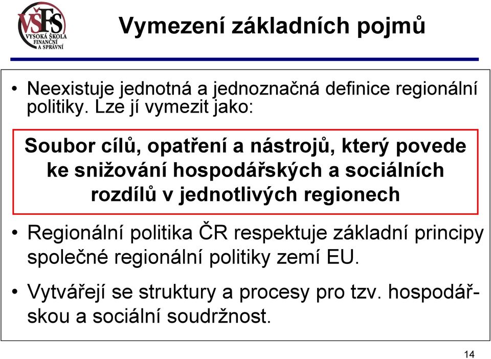 hospodářských a sociálních rozdílů v jednotlivých regionech Regionální politika ČR respektuje